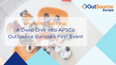 Unveiling Success: A Deep Dive into APSCo OutSource Europe's First Event