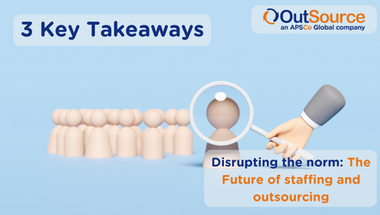 Three Key Takeaways of our upcoming whitepaper- Disrupting the norm: The future of staffing and outsourcing